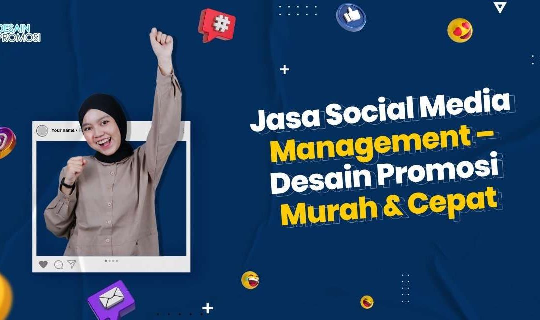 Jasa Social Media Management – Desain Promosi Murah & Cepat