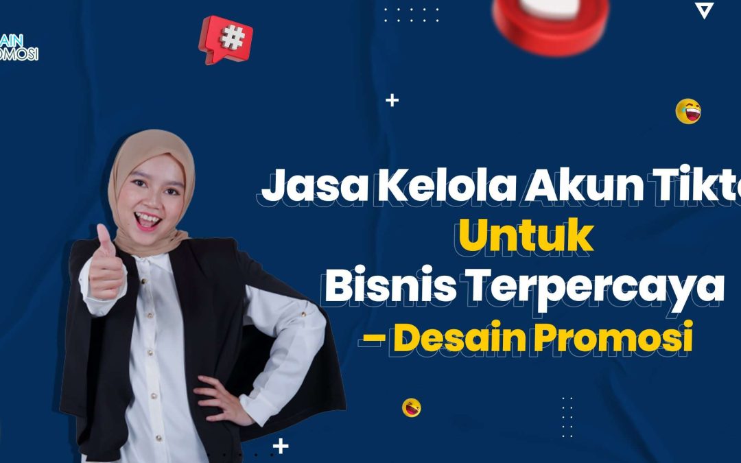 Jasa Kelola Akun Tiktok Untuk Bisnis Terpercaya – Desain Promosi