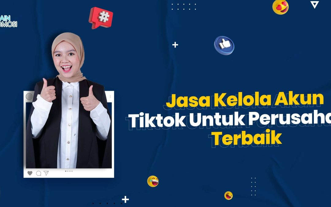 Jasa Kelola Akun Tiktok Untuk Perusahaan Terbaik