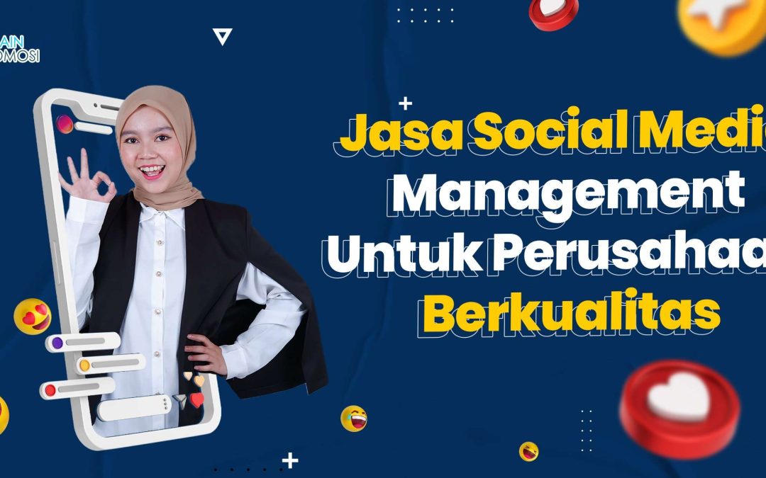 Jasa Social Media Management Untuk Perusahaan Berkualitas