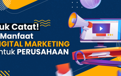 Yuk Catat! 5 Manfaat Digital Marketing untuk Perusahaan