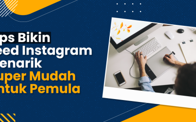 Tips Bikin Feed Instagram Menarik Super Mudah untuk Pemula