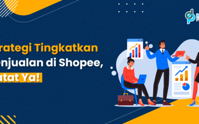 Strategi Tingkatkan Penjualan di Shopee, Catat Ya!