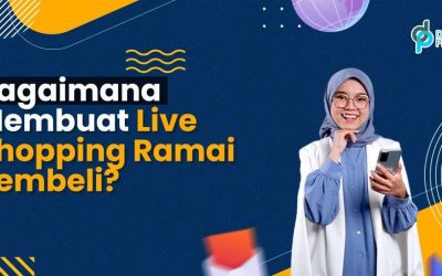 Bagaimana Membuat Live Shopping Ramai Pembeli?