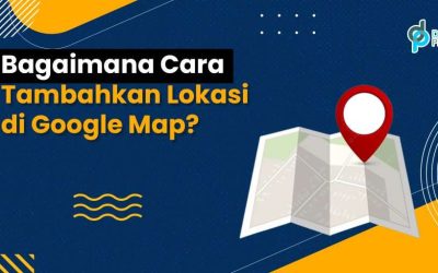 Bagaimana Cara Tambahkan Lokasi di Google Map?