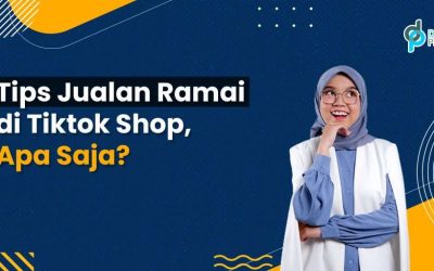 Tips Jualan Ramai di Tiktok Shop, Apa Saja?
