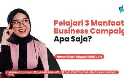 Pelajari 3 Manfaat Business Campaign, Apa Saja?