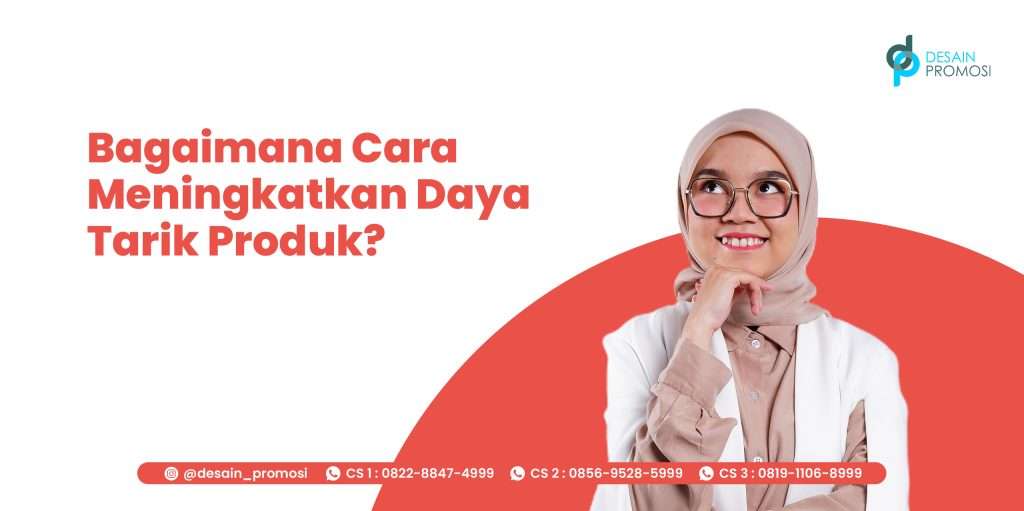 Bagaimana Cara Meningkatkan Daya Tarik Produk?