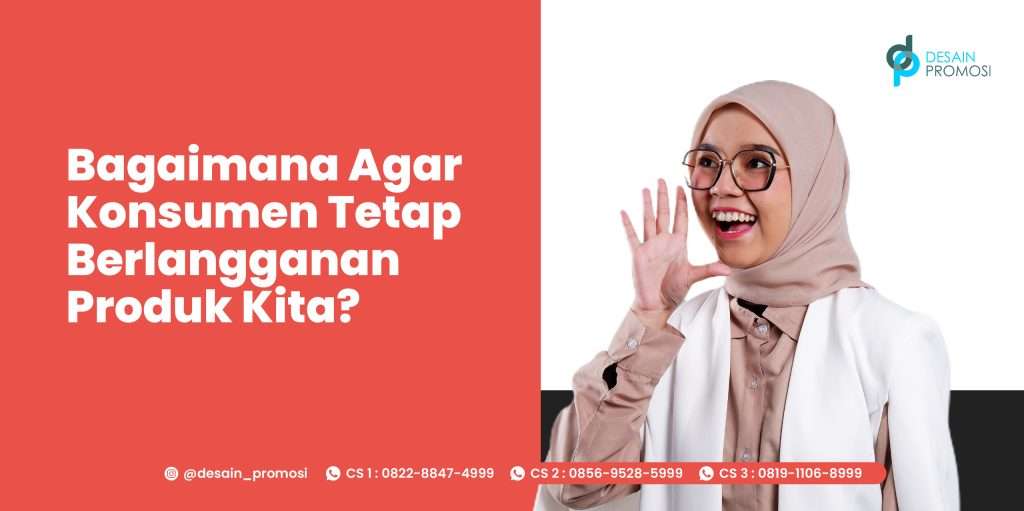 Bagaimana Agar Konsumen Tetap Berlangganan Produk Kita?